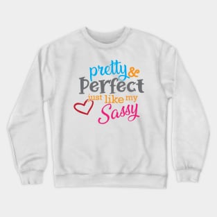 Sassy - Pretty and perfect just like my sassy Crewneck Sweatshirt